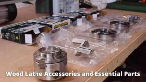 Wood Lathe Accessories and Essential Parts