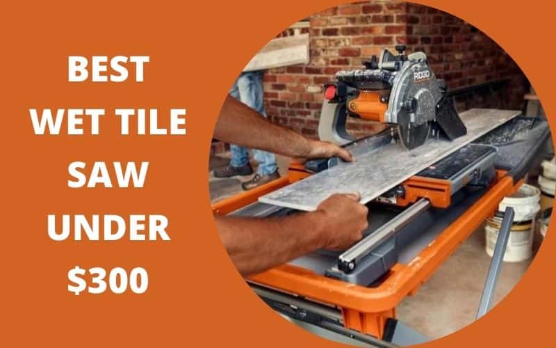 Best wet tile saw under $300