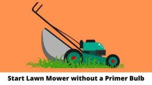 How to Start Lawn Mower without a Primer Bulb