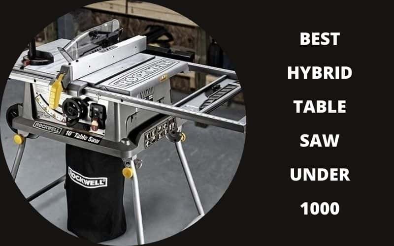 Best Hybrid Table Saw Under 1000