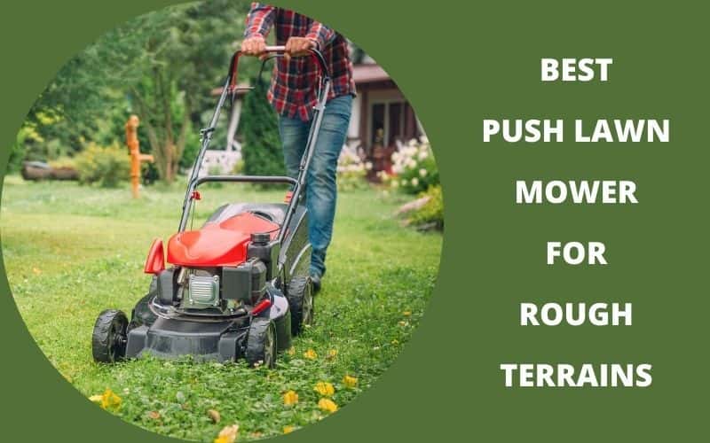 Best Push Lawn Mower for Rough Terrains