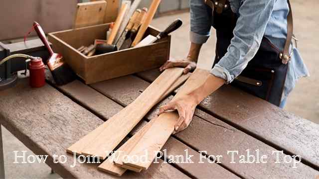 How to Join Wood Plank For Table Top
