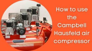 How to use Campbell Hausfeld Air Compressor?