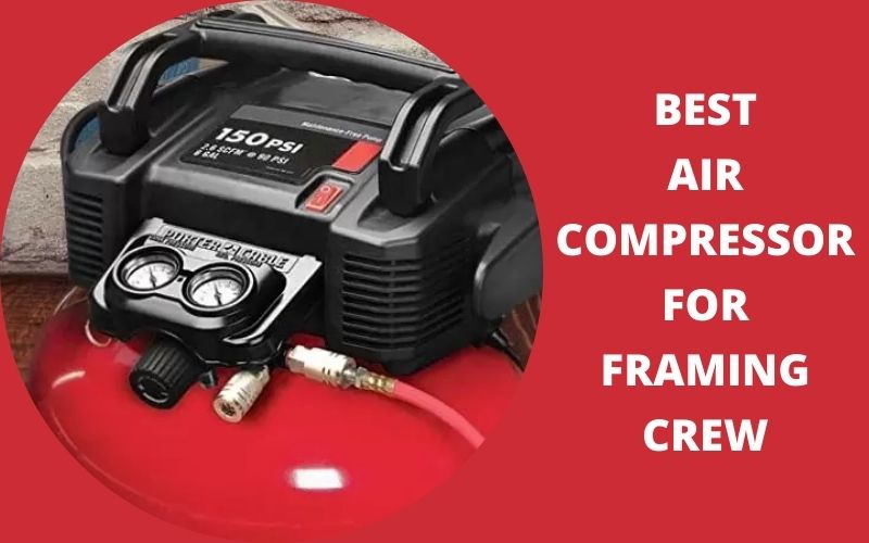 Best air compressor for framing crew