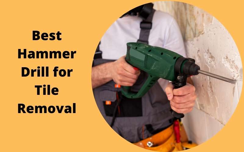 Best Hammer Drill for Tile Removal