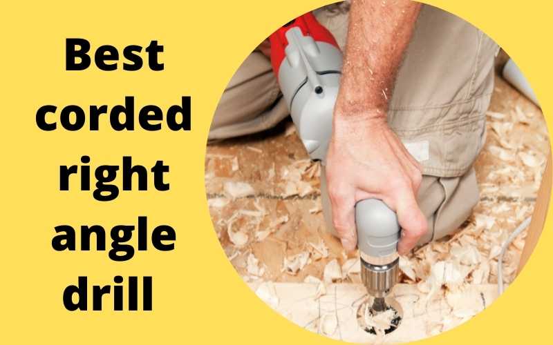 Best corded right angle drill