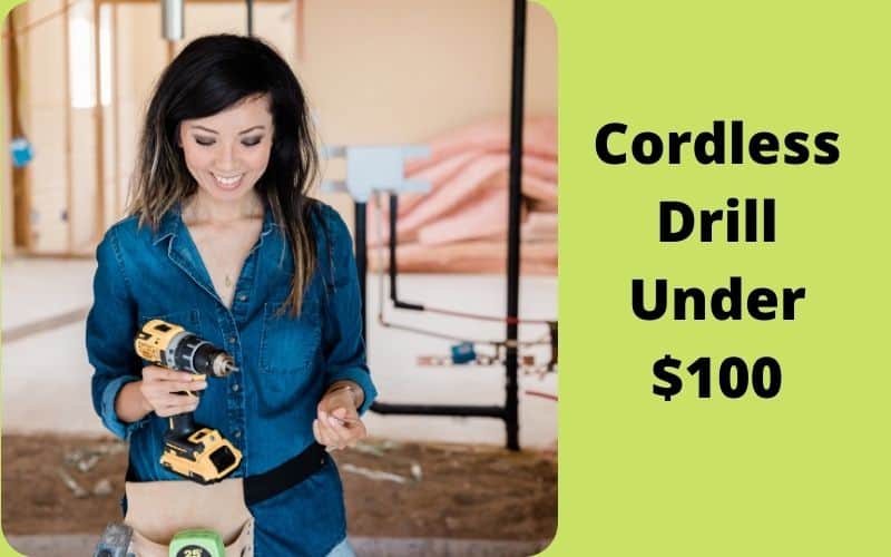 Best Rated Cordless Drill Under $100