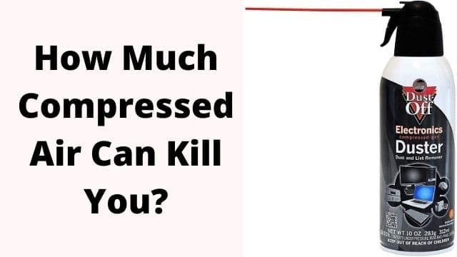 how much compressed air can kill you
