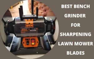 Best Bench Grinder for Sharpening Lawn Mower Blades
