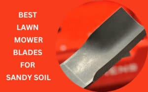 Best lawn mower blades for sandy soil